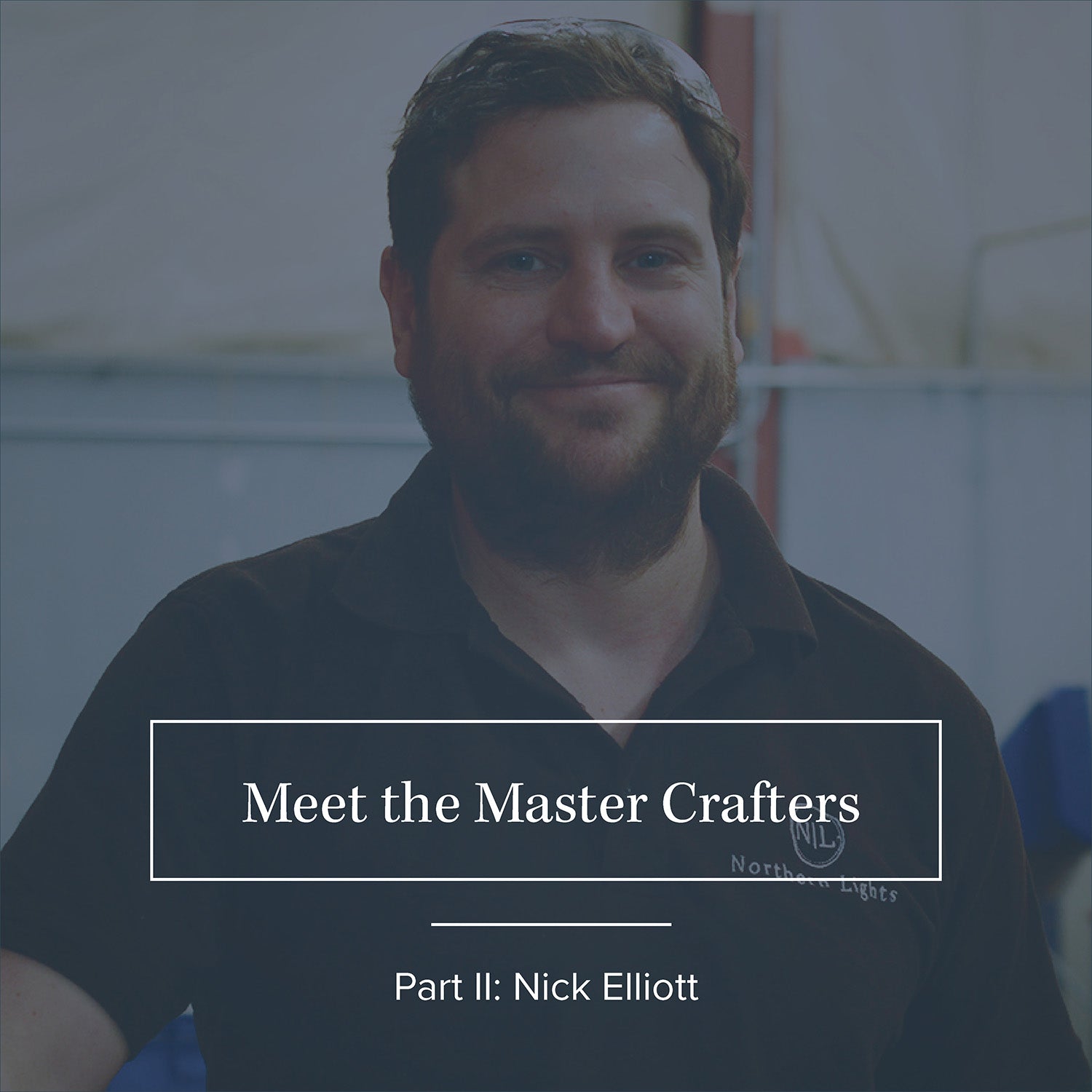 Meet the Master Crafters: Part II