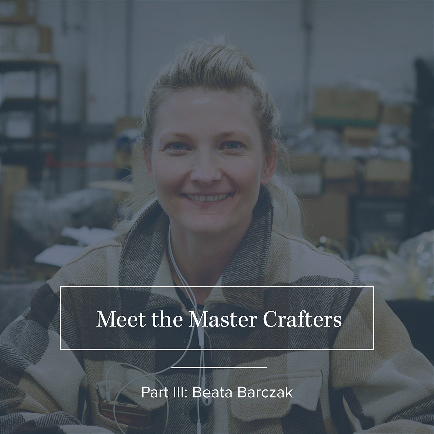 Meet the Master Crafters: Part III